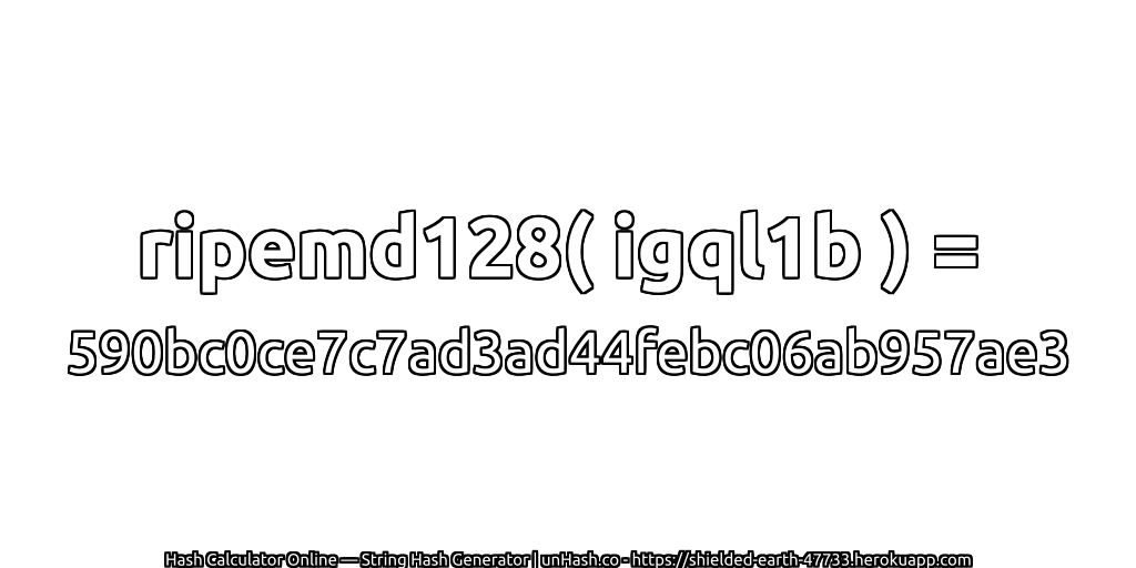 ripemd128( igql1b ) = 590bc0ce7c7ad3ad44febc06ab957ae3 | unHash.co