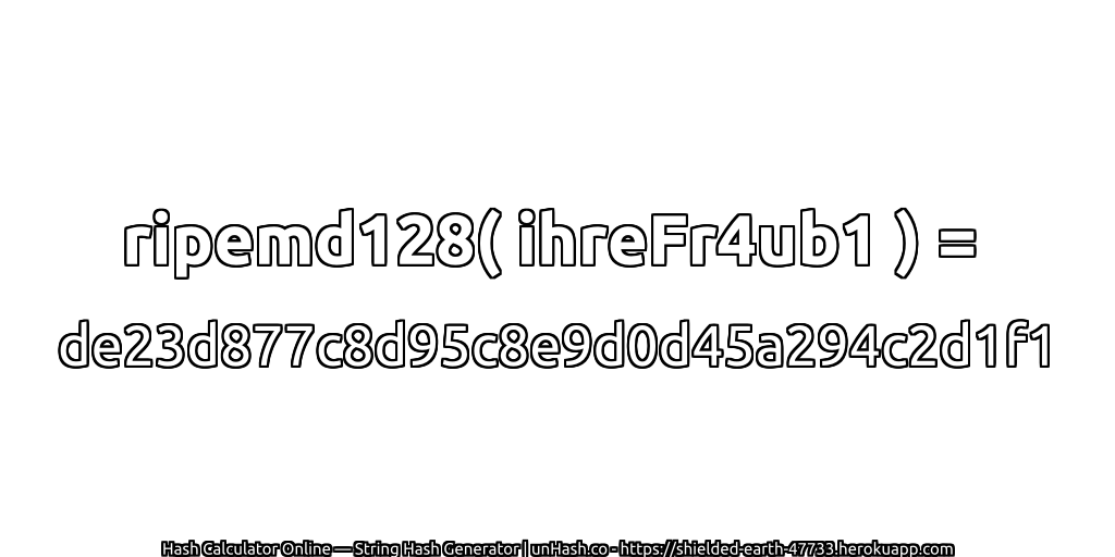 ripemd128( ihreFr4ub1 ) = de23d877c8d95c8e9d0d45a294c2d1f1 | unHash.co