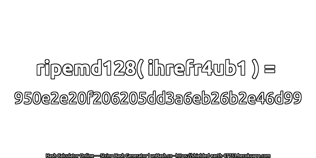 ripemd128( ihrefr4ub1 ) = 950e2e20f206205dd3a6eb26b2e46d99 | unHash.co