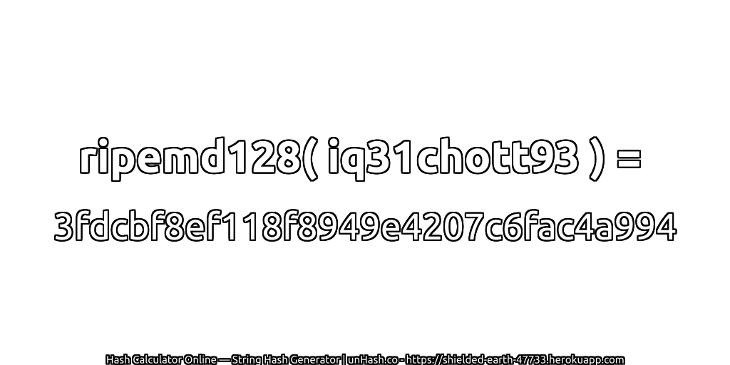 ripemd128( iq31chott93 ) = 3fdcbf8ef118f8949e4207c6fac4a994 | unHash.co