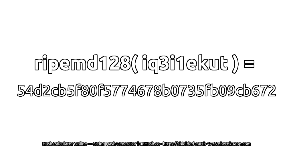 ripemd128( iq3i1ekut ) = 54d2cb5f80f5774678b0735fb09cb672 | unHash.co