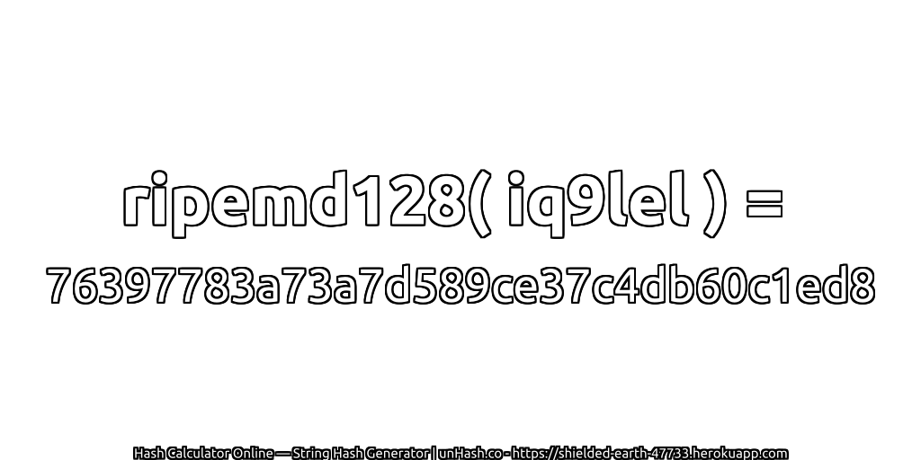 ripemd128( iq9lel ) = 76397783a73a7d589ce37c4db60c1ed8 | unHash.co