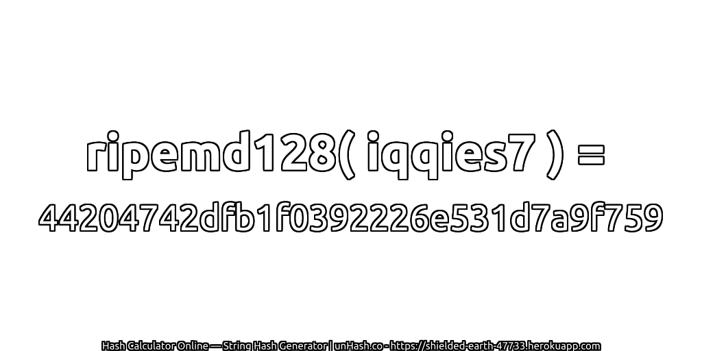 ripemd128( iqqies7 ) = 44204742dfb1f0392226e531d7a9f759 | unHash.co