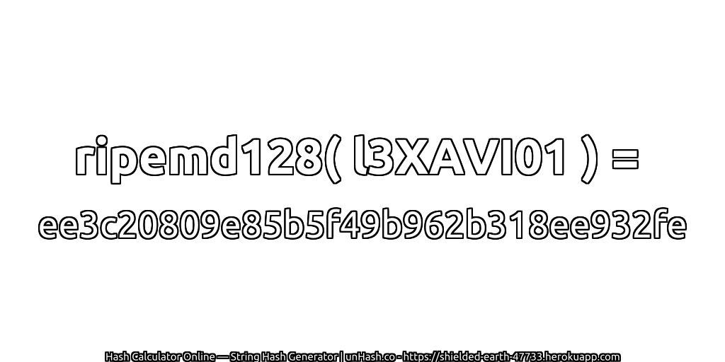 ripemd128( l3XAVI01 ) = ee3c20809e85b5f49b962b318ee932fe | unHash.co