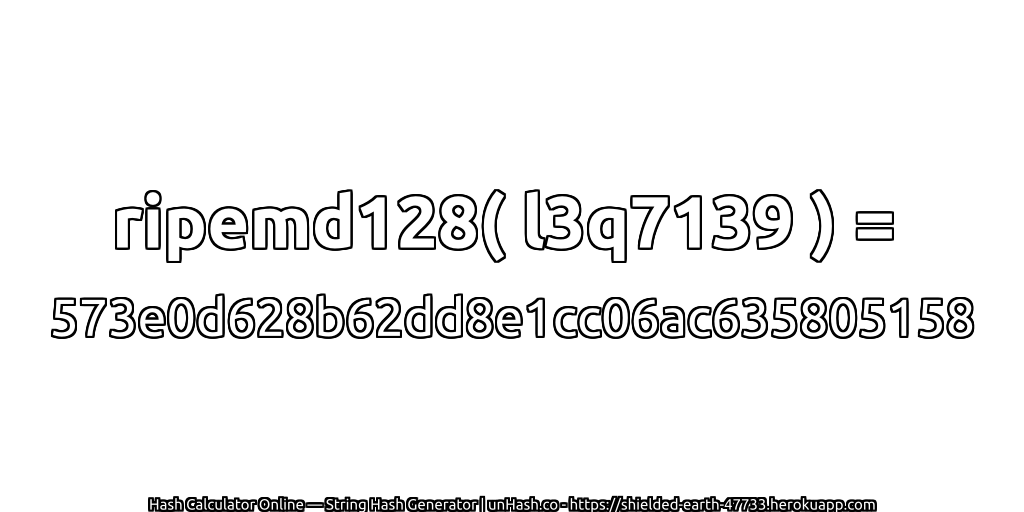 ripemd128( l3q7139 ) = 573e0d628b62dd8e1cc06ac635805158 | unHash.co