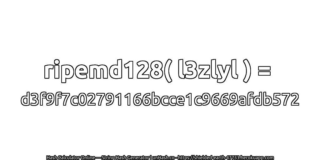 ripemd128( l3zlyl ) = d3f9f7c02791166bcce1c9669afdb572 | unHash.co