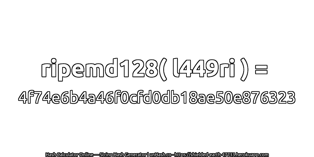 ripemd128( l449ri ) = 4f74e6b4a46f0cfd0db18ae50e876323 | unHash.co