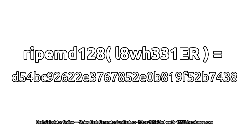 ripemd128( l8wh331ER ) = d54bc92622e3767852e0b819f52b7438 | unHash.co