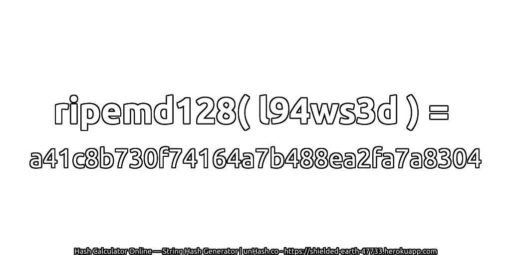 ripemd128( l94ws3d ) = a41c8b730f74164a7b488ea2fa7a8304 | unHash.co