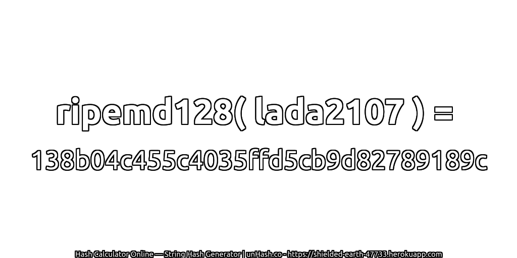 ripemd128( lada2107 ) = 138b04c455c4035ffd5cb9d82789189c | unHash.co