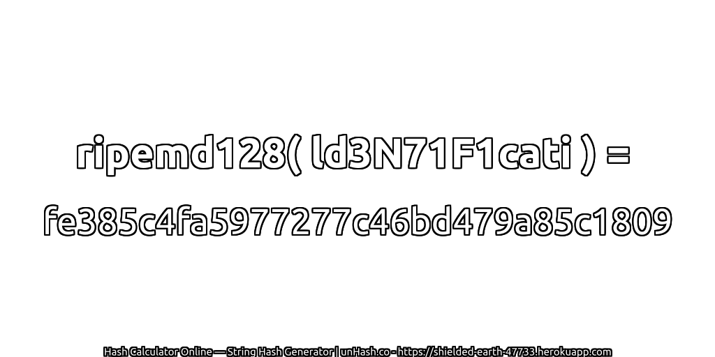 ripemd128( ld3N71F1cati ) = fe385c4fa5977277c46bd479a85c1809 | unHash.co