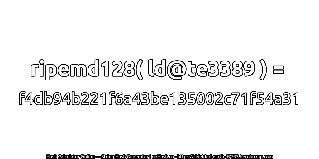 ripemd128( ld@te3389 ) = f4db94b221f6a43be135002c71f54a31 | unHash.co