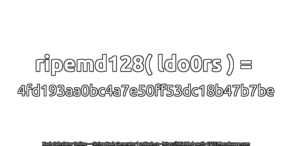 ripemd128( ldo0rs ) = 4fd193aa0bc4a7e50ff53dc18b47b7be | unHash.co