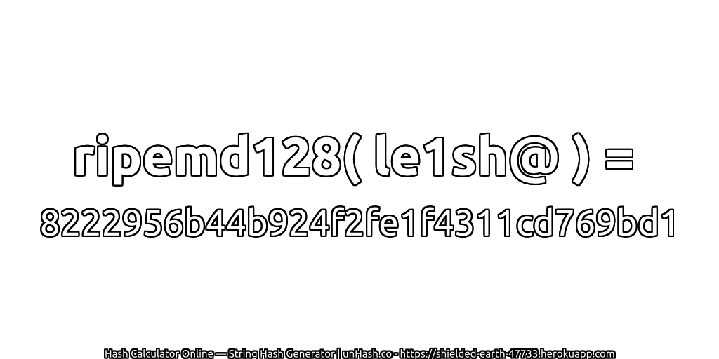ripemd128( le1sh@ ) = 8222956b44b924f2fe1f4311cd769bd1 | unHash.co