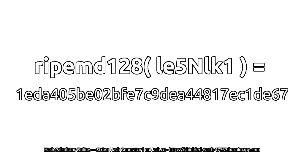 ripemd128( le5Nlk1 ) = 1eda405be02bfe7c9dea44817ec1de67 | unHash.co