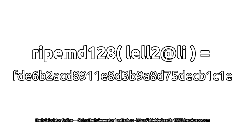 ripemd128( lell2@li ) = fde6b2acd8911e8d3b9a8d75decb1c1e | unHash.co
