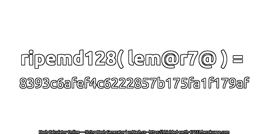 ripemd128( lem@r7@ ) = 8393c6afef4c6222857b175fa1f179af | unHash.co