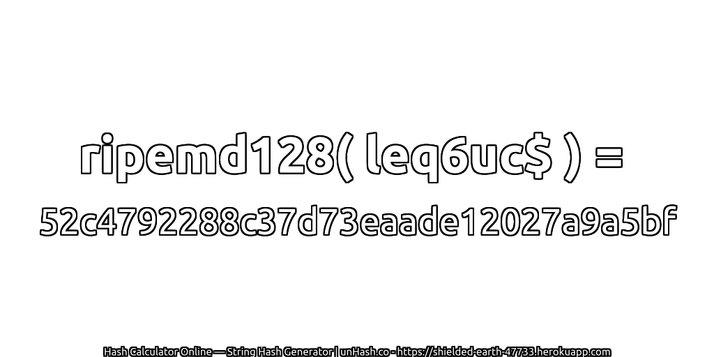 ripemd128( leq6uc$ ) = 52c4792288c37d73eaade12027a9a5bf | unHash.co
