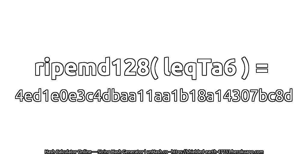 ripemd128( leqTa6 ) = 4ed1e0e3c4dbaa11aa1b18a14307bc8d | unHash.co