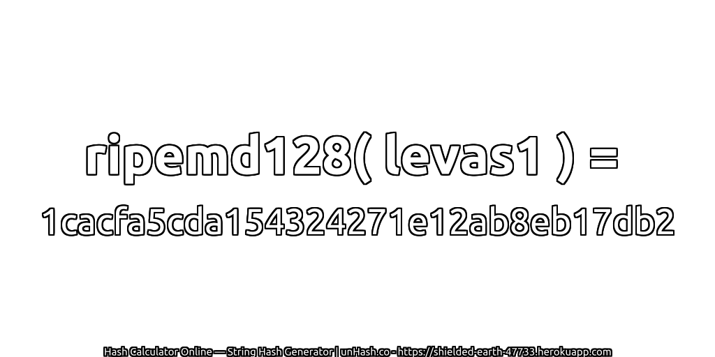 ripemd128( levas1 ) = 1cacfa5cda154324271e12ab8eb17db2 | unHash.co