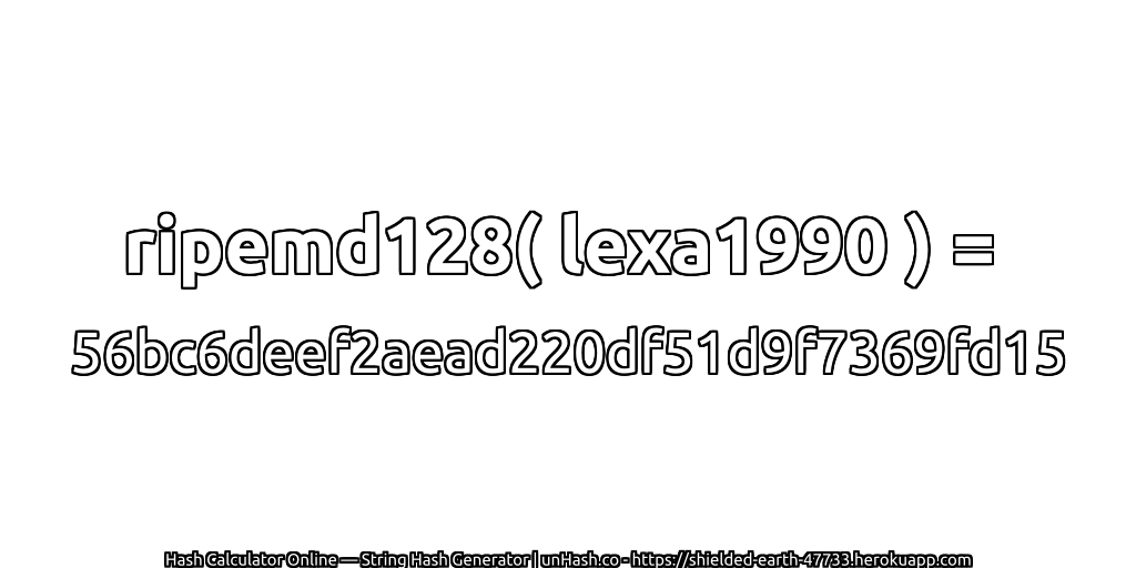 ripemd128( lexa1990 ) = 56bc6deef2aead220df51d9f7369fd15 | unHash.co
