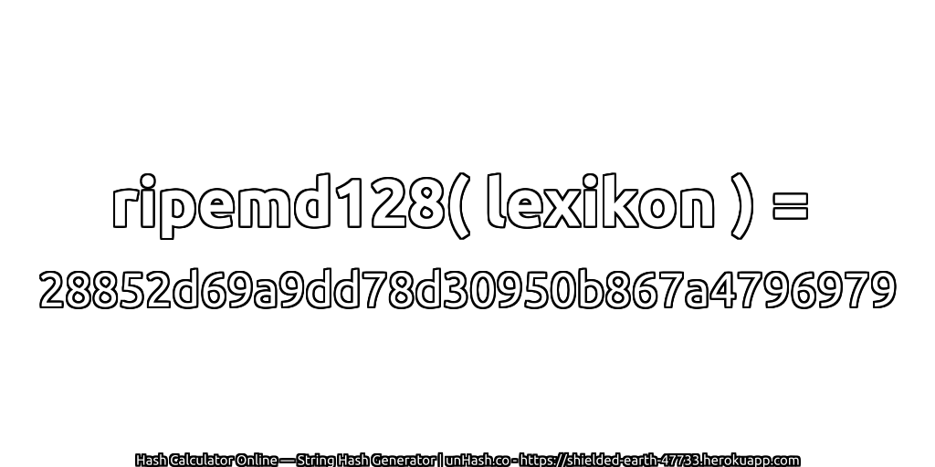 ripemd128( lexikon ) = 28852d69a9dd78d30950b867a4796979 | unHash.co