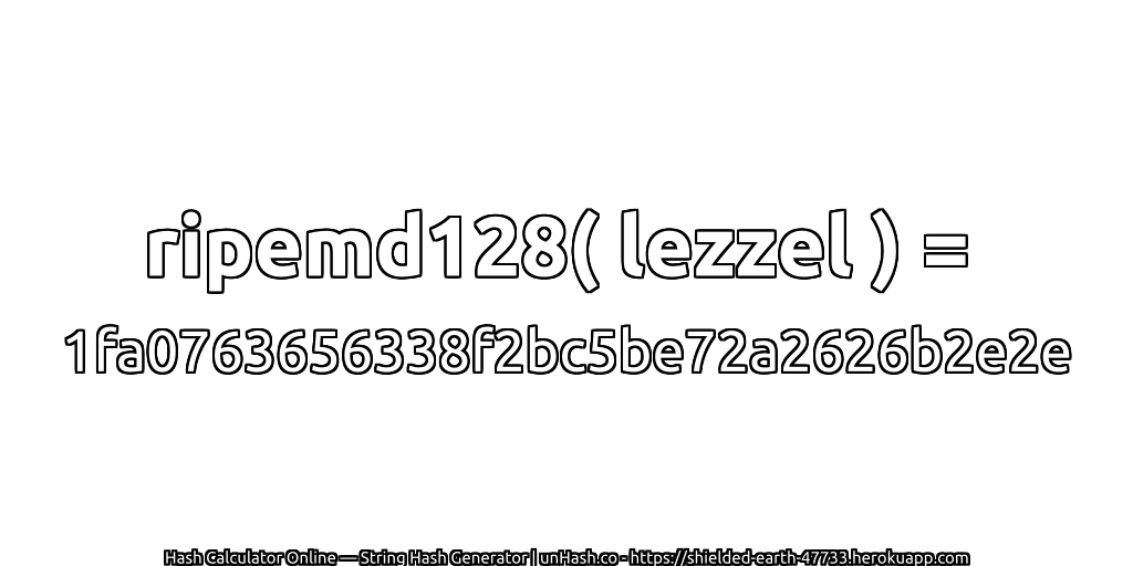 ripemd128( lezzel ) = 1fa0763656338f2bc5be72a2626b2e2e | unHash.co