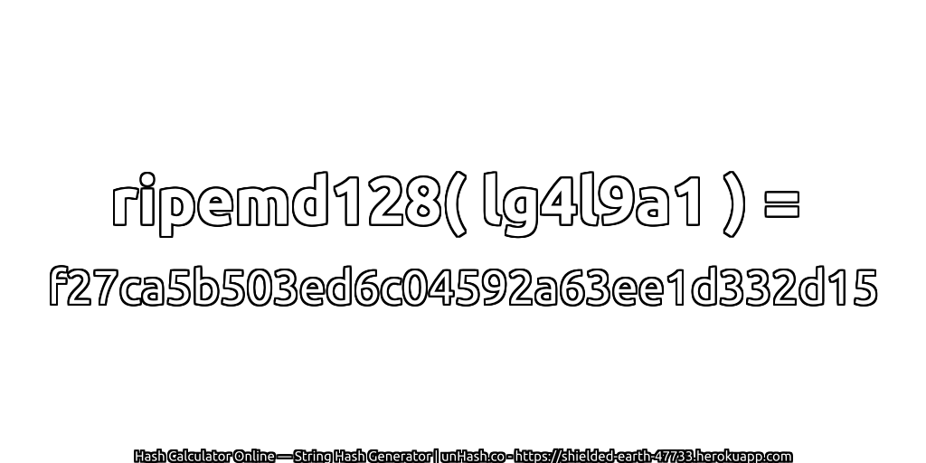 ripemd128( lg4l9a1 ) = f27ca5b503ed6c04592a63ee1d332d15 | unHash.co