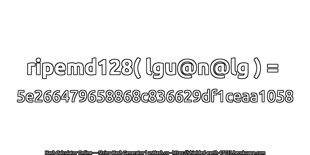 ripemd128( lgu@n@lg ) = 5e266479658868c836629df1ceaa1058 | unHash.co