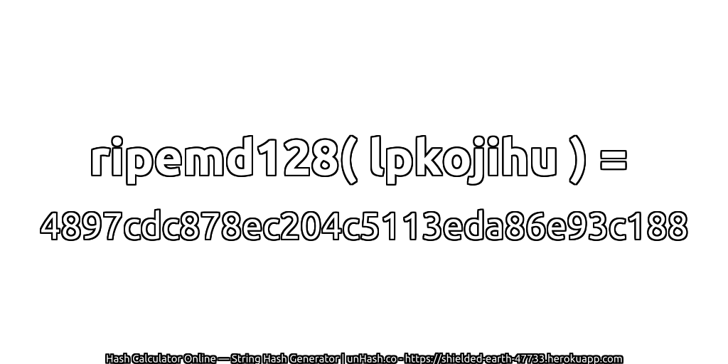 ripemd128( lpkojihu ) = 4897cdc878ec204c5113eda86e93c188 | unHash.co