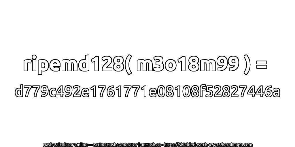 ripemd128( m3o18m99 ) = d779c492e1761771e08108f52827446a | unHash.co