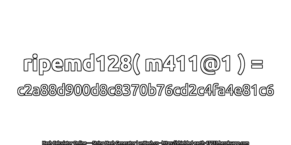 ripemd128( m411@1 ) = c2a88d900d8c8370b76cd2c4fa4e81c6 | unHash.co
