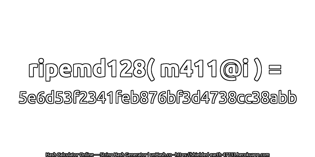 ripemd128( m411@i ) = 5e6d53f2341feb876bf3d4738cc38abb | unHash.co