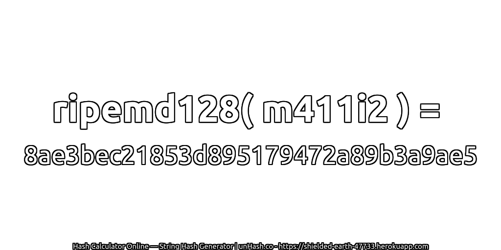 ripemd128( m411i2 ) = 8ae3bec21853d895179472a89b3a9ae5 | unHash.co