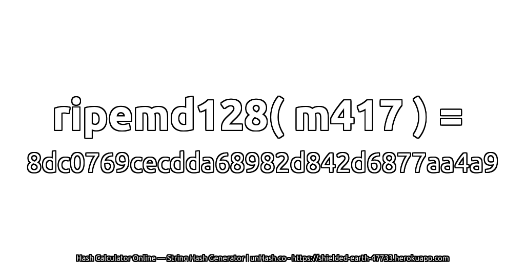 ripemd128( m417 ) = 8dc0769cecdda68982d842d6877aa4a9 | unHash.co