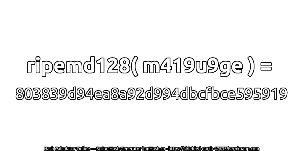ripemd128( m419u9ge ) = 803839d94ea8a92d994dbcfbce595919 | unHash.co