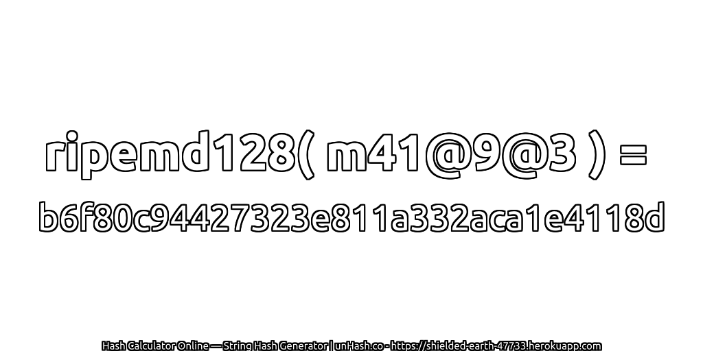 ripemd128( m41@9@3 ) = b6f80c94427323e811a332aca1e4118d | unHash.co