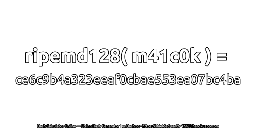ripemd128( m41c0k ) = ce6c9b4a323eeaf0cbae553ea07bc4ba | unHash.co