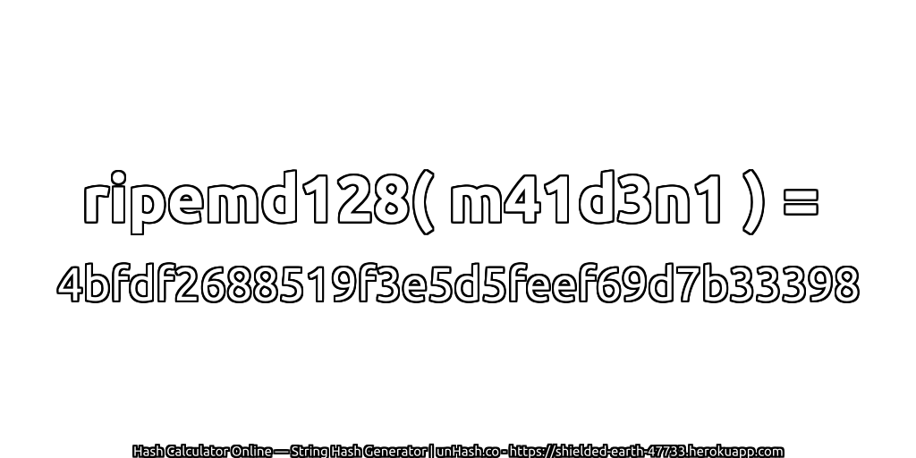 ripemd128( m41d3n1 ) = 4bfdf2688519f3e5d5feef69d7b33398 | unHash.co
