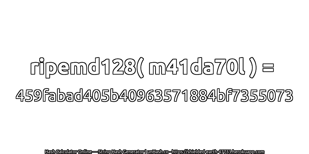 ripemd128( m41da70l ) = 459fabad405b40963571884bf7355073 | unHash.co