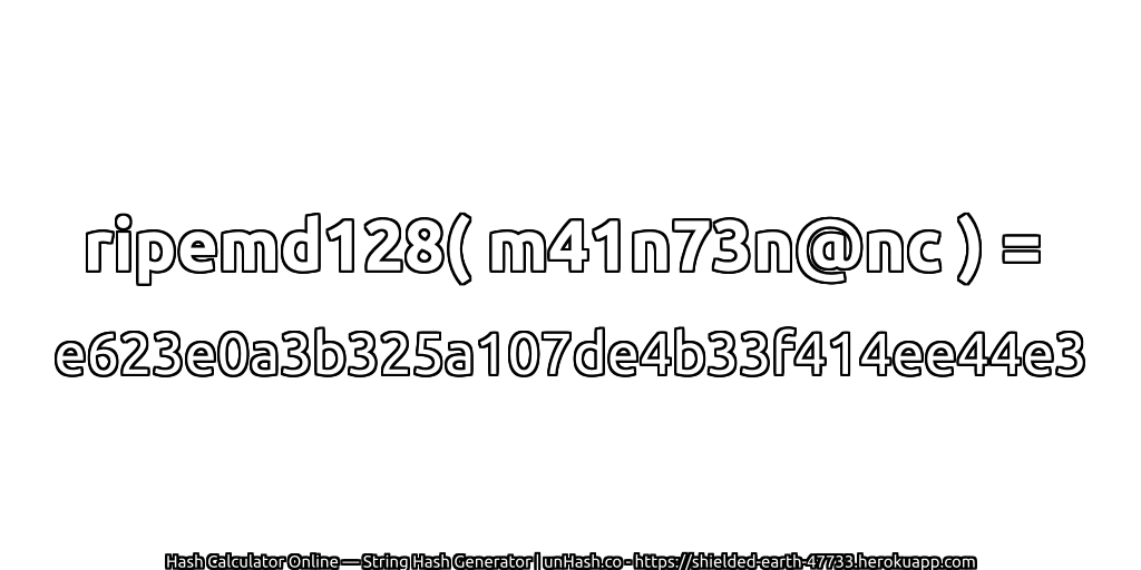 ripemd128( m41n73n@nc ) = e623e0a3b325a107de4b33f414ee44e3 | unHash.co