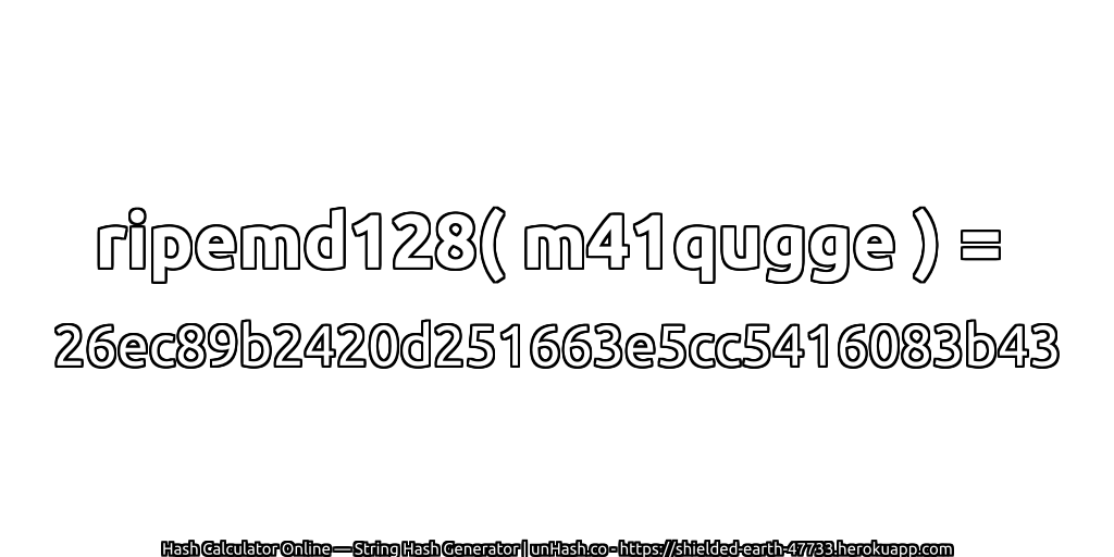 ripemd128( m41qugge ) = 26ec89b2420d251663e5cc5416083b43 | unHash.co