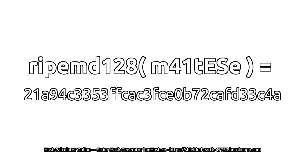 ripemd128( m41tESe ) = 21a94c3353ffcac3fce0b72cafd33c4a | unHash.co