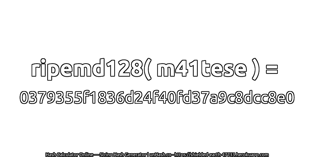ripemd128( m41tese ) = 0379355f1836d24f40fd37a9c8dcc8e0 | unHash.co