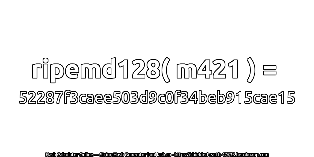 ripemd128( m421 ) = 52287f3caee503d9c0f34beb915cae15 | unHash.co