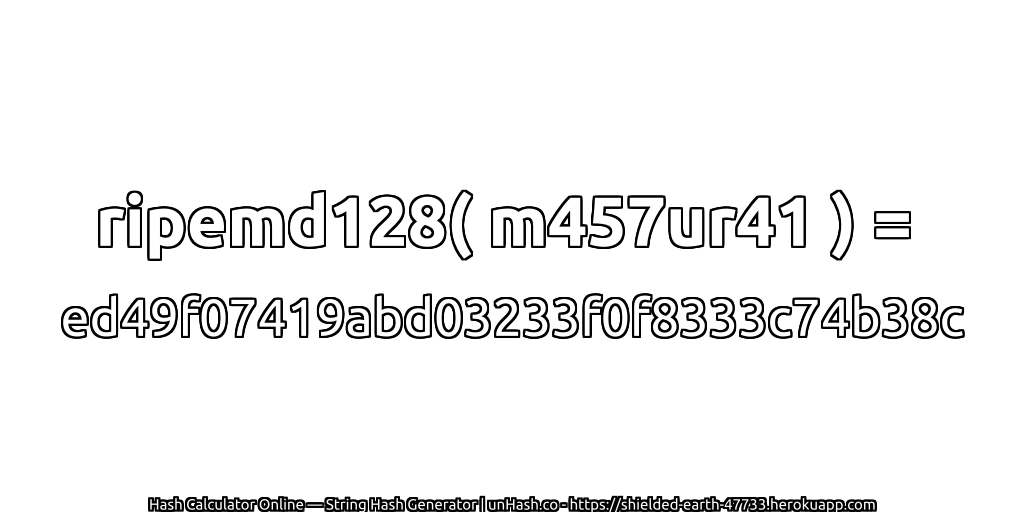 ripemd128( m457ur41 ) = ed49f07419abd03233f0f8333c74b38c | unHash.co