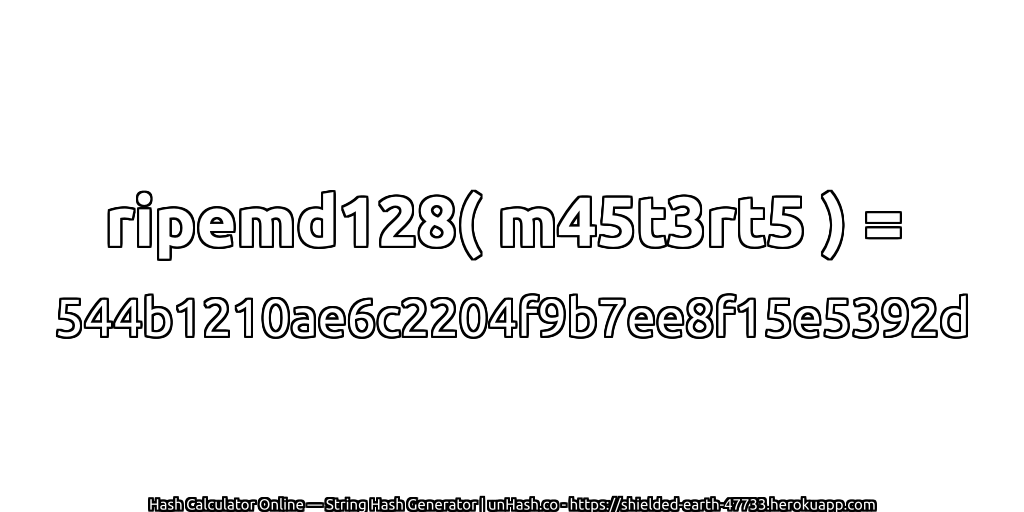 ripemd128( m45t3rt5 ) = 544b1210ae6c2204f9b7ee8f15e5392d | unHash.co