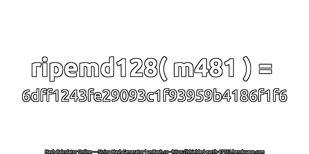ripemd128( m481 ) = 6dff1243fe29093c1f93959b4186f1f6 | unHash.co