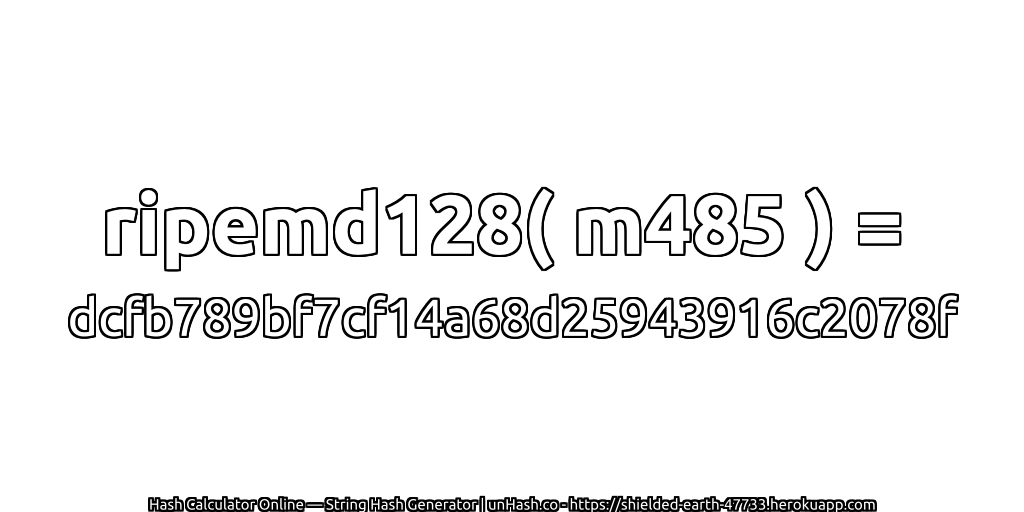 ripemd128( m485 ) = dcfb789bf7cf14a68d25943916c2078f | unHash.co