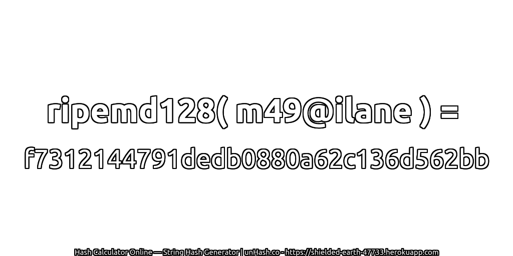 ripemd128( m49@ilane ) = f7312144791dedb0880a62c136d562bb | unHash.co